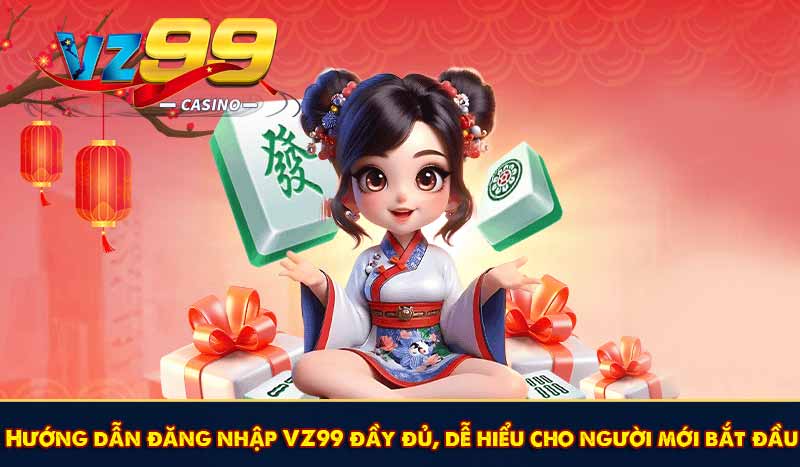 Hướng dẫn đăng nhập VZ99 đầy đủ