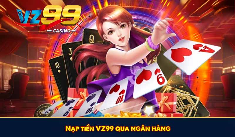 Nạp tiền VZ99 qua ngân hàng