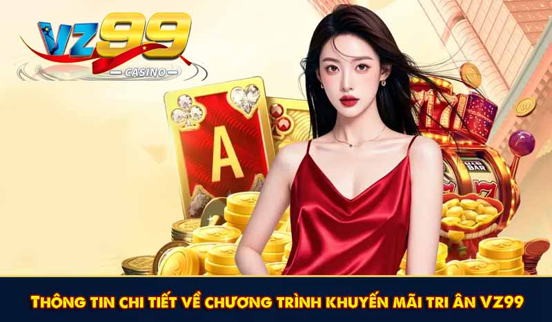 Thông tin chi tiết về chương trình khuyến mãi tri ân VZ99