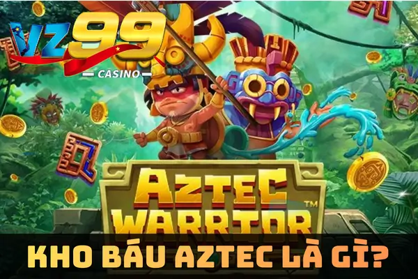 Kho Báu Aztec là gì?